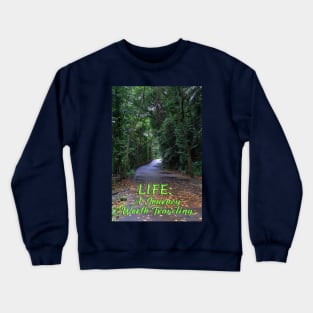 LIFE: A JOURNEY WORTH TRAVELING Crewneck Sweatshirt